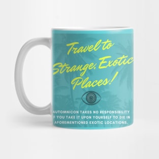 Travel to Strange, Exotic Places! Mug